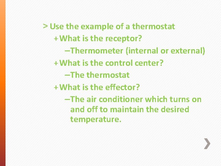 ˃ Use the example of a thermostat + What is the receptor? – Thermometer