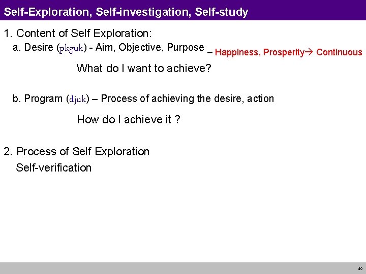 Self-Exploration, Self-investigation, Self-study 1. Content of Self Exploration: a. Desire (pkguk) - Aim, Objective,