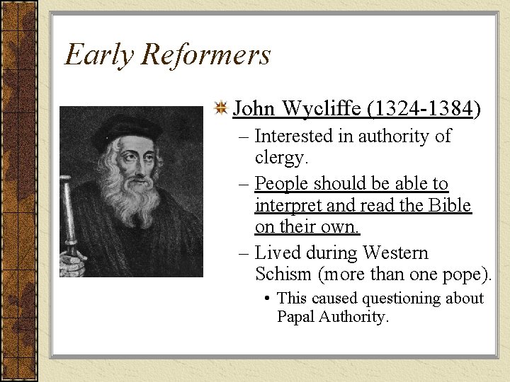 Early Reformers John Wycliffe (1324 -1384) – Interested in authority of clergy. – People