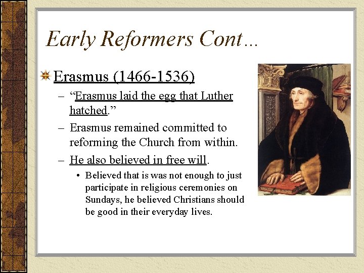 Early Reformers Cont… Erasmus (1466 -1536) – “Erasmus laid the egg that Luther hatched.
