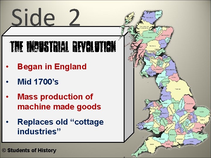 Side 2 The Industrial Revolution • Began in England • Mid 1700’s • Mass