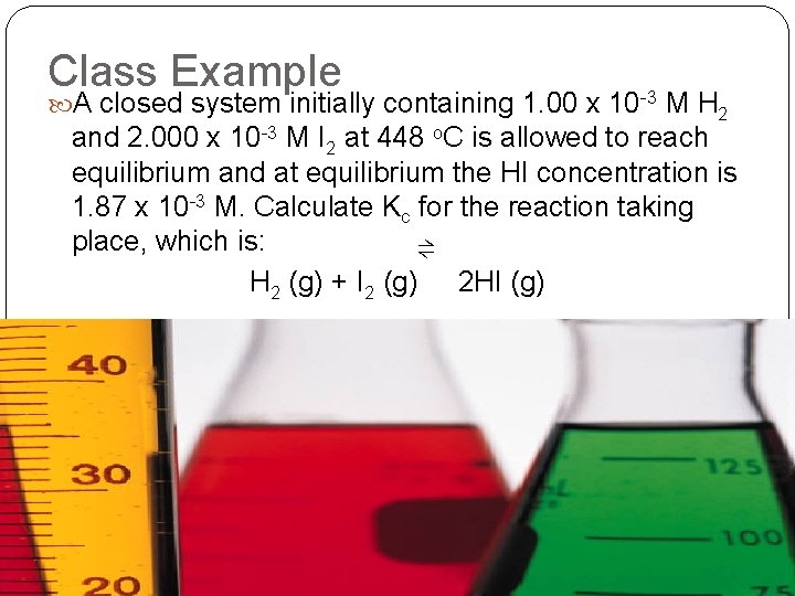 Class Example A closed system initially containing 1. 00 x 10 -3 M H