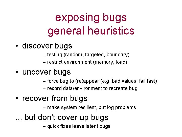 exposing bugs general heuristics • discover bugs – testing (random, targeted, boundary) – restrict