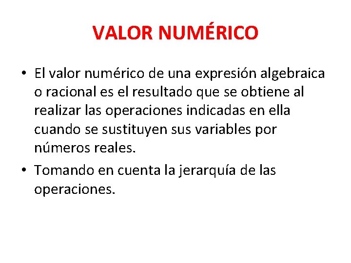 VALOR NUMÉRICO • El valor numérico de una expresión algebraica o racional es el