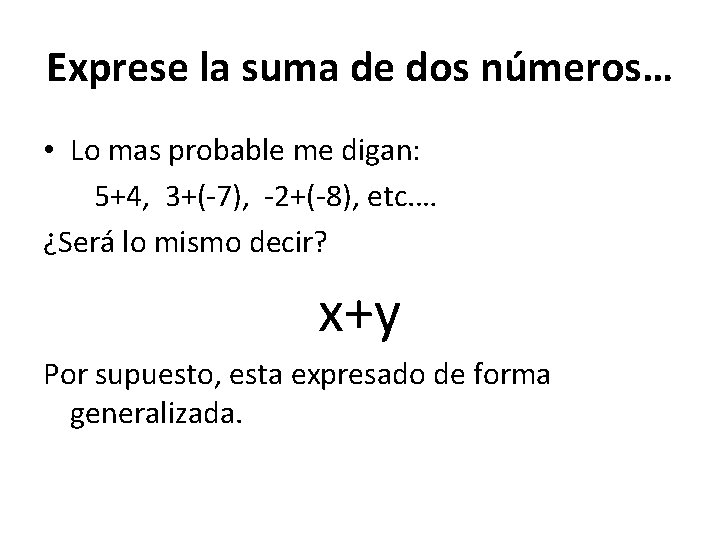 Exprese la suma de dos números… • Lo mas probable me digan: 5+4, 3+(-7),