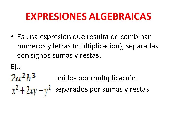 EXPRESIONES ALGEBRAICAS • Es una expresión que resulta de combinar números y letras (multiplicación),