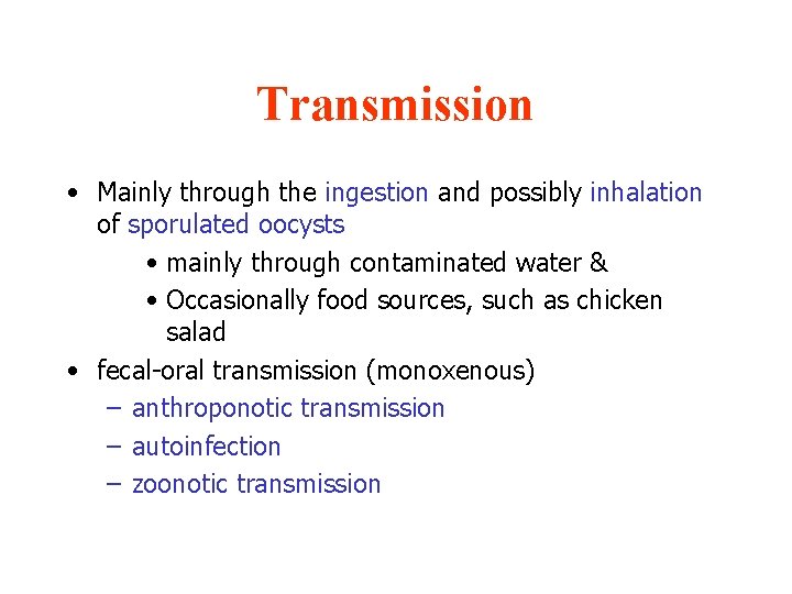 Transmission • Mainly through the ingestion and possibly inhalation of sporulated oocysts • mainly