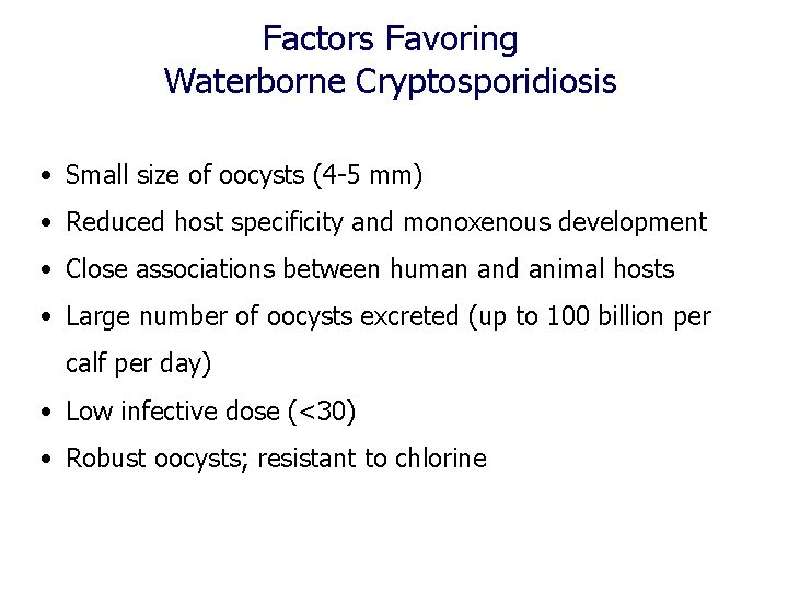 Factors Favoring Waterborne Cryptosporidiosis • Small size of oocysts (4 -5 mm) • Reduced