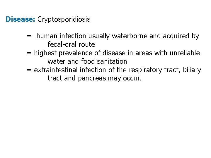 Disease: Cryptosporidiosis = human infection usually waterborne and acquired by fecal-oral route = highest