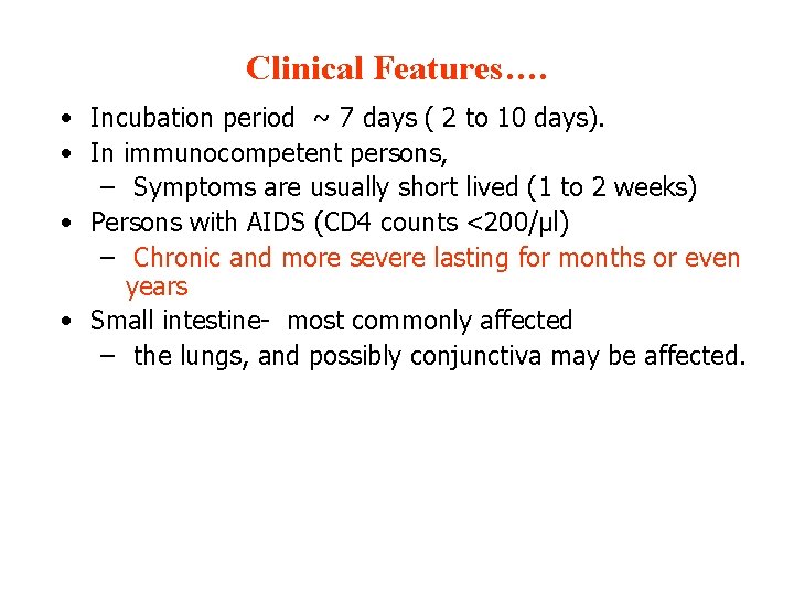 Clinical Features…. • Incubation period ~ 7 days ( 2 to 10 days). •