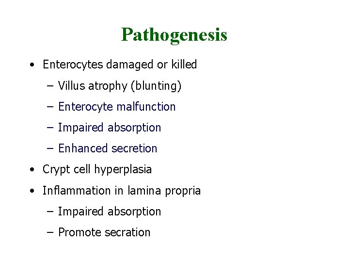 Pathogenesis • Enterocytes damaged or killed – Villus atrophy (blunting) – Enterocyte malfunction –