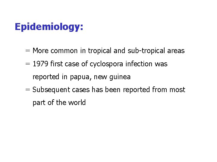Epidemiology: = More common in tropical and sub-tropical areas = 1979 first case of