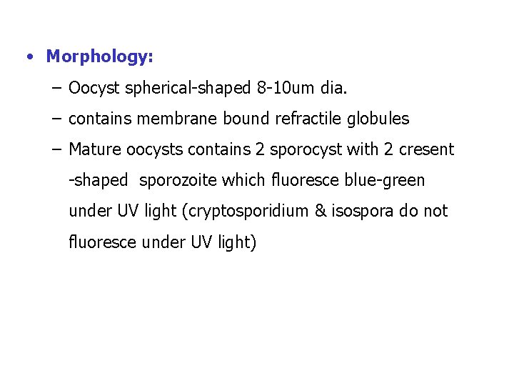 • Morphology: – Oocyst spherical-shaped 8 -10 um dia. – contains membrane bound