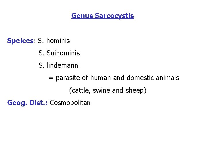 Genus Sarcocystis Speices: S. hominis S. Suihominis S. lindemanni = parasite of human and