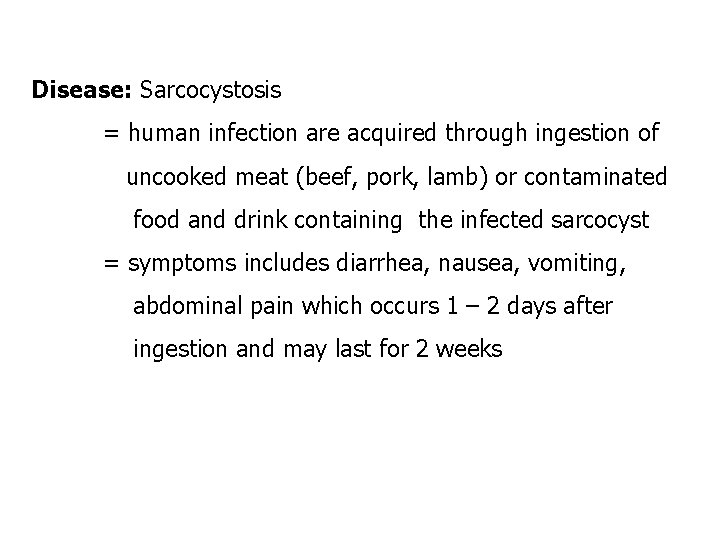 Disease: Sarcocystosis = human infection are acquired through ingestion of uncooked meat (beef, pork,