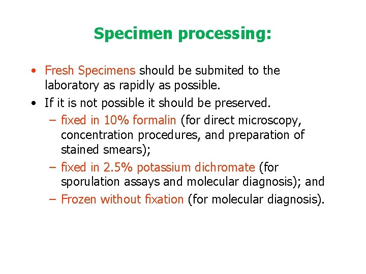 Specimen processing: • Fresh Specimens should be submited to the laboratory as rapidly as