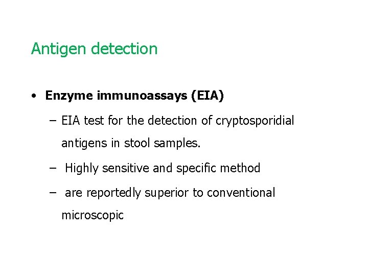 Antigen detection • Enzyme immunoassays (EIA) – EIA test for the detection of cryptosporidial