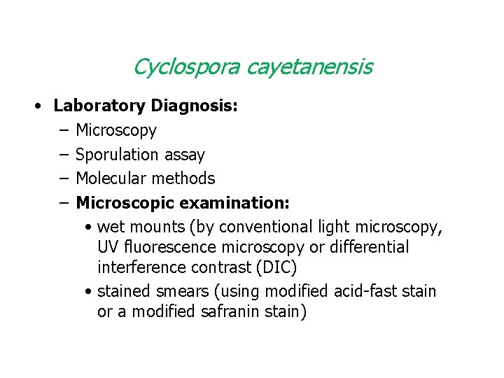 Cyclospora cayetanensis • Laboratory Diagnosis: – Microscopy – Sporulation assay – Molecular methods –