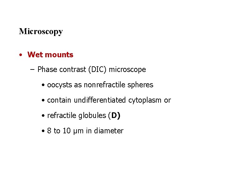 Microscopy • Wet mounts – Phase contrast (DIC) microscope • oocysts as nonrefractile spheres