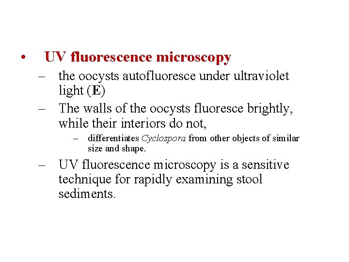 • UV fluorescence microscopy – the oocysts autofluoresce under ultraviolet light (E) –