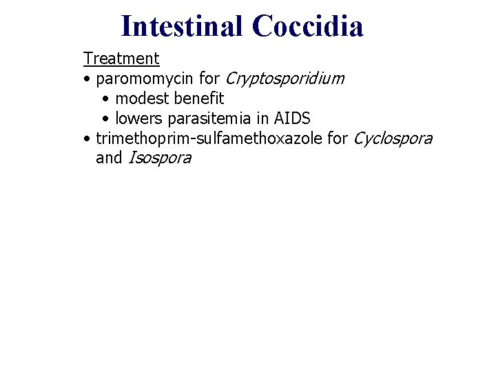 Intestinal Coccidia Treatment • paromomycin for Cryptosporidium • modest benefit • lowers parasitemia in