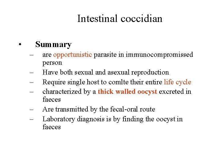 Intestinal coccidian • Summary – – – are opportunistic parasite in immunocompromissed person Have