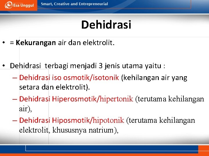 Dehidrasi • = Kekurangan air dan elektrolit. • Dehidrasi terbagi menjadi 3 jenis utama