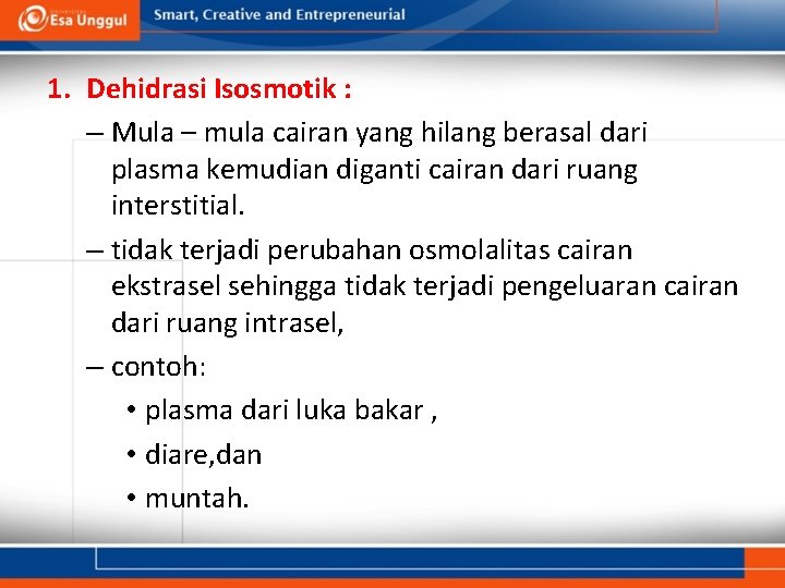 1. Dehidrasi Isosmotik : – Mula – mula cairan yang hilang berasal dari plasma