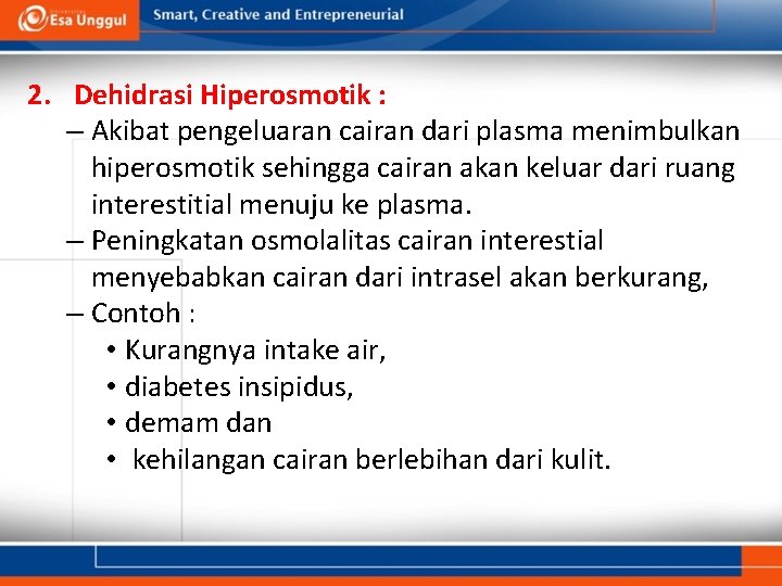 2. Dehidrasi Hiperosmotik : – Akibat pengeluaran cairan dari plasma menimbulkan hiperosmotik sehingga cairan