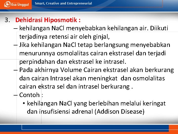 3. Dehidrasi Hiposmotik : – kehilangan Na. Cl menyebabkan kehilangan air. Diikuti terjadinya retensi