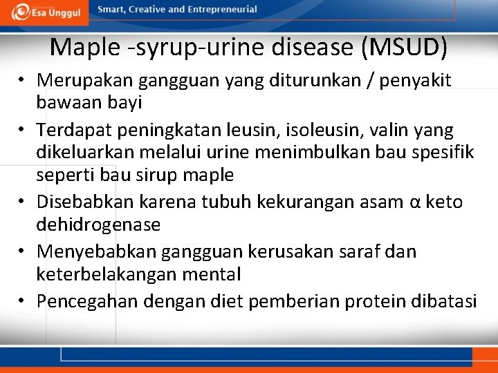 Maple -syrup-urine disease (MSUD) • Merupakan gangguan yang diturunkan / penyakit bawaan bayi •