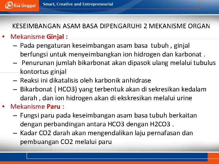 KESEIMBANGAN ASAM BASA DIPENGARUHI 2 MEKANISME ORGAN • Mekanisme Ginjal : – Pada pengaturan