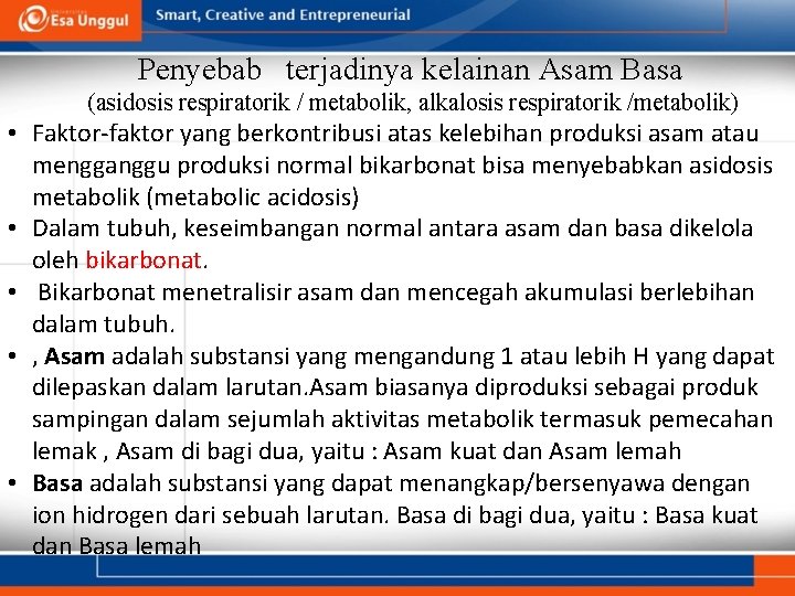 Penyebab terjadinya kelainan Asam Basa (asidosis respiratorik / metabolik, alkalosis respiratorik /metabolik) • Faktor-faktor