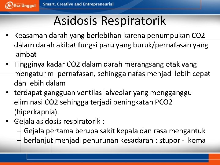 Asidosis Respiratorik • Keasaman darah yang berlebihan karena penumpukan CO 2 dalam darah akibat
