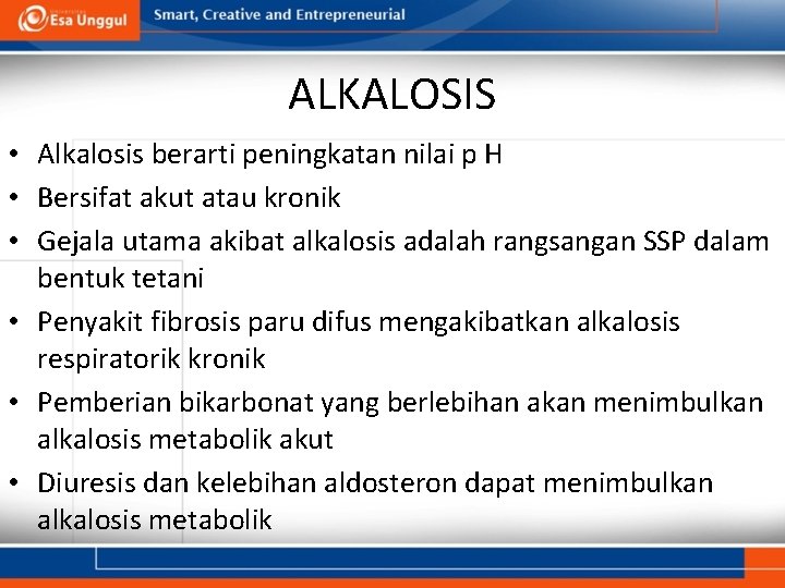 ALKALOSIS • Alkalosis berarti peningkatan nilai p H • Bersifat akut atau kronik •