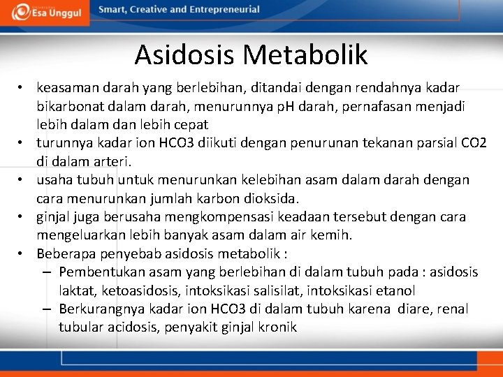 Asidosis Metabolik • keasaman darah yang berlebihan, ditandai dengan rendahnya kadar bikarbonat dalam darah,