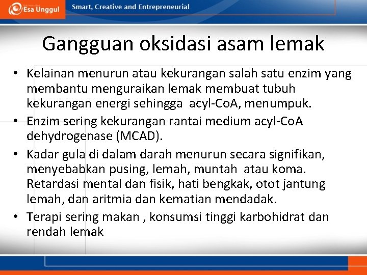 Gangguan oksidasi asam lemak • Kelainan menurun atau kekurangan salah satu enzim yang membantu