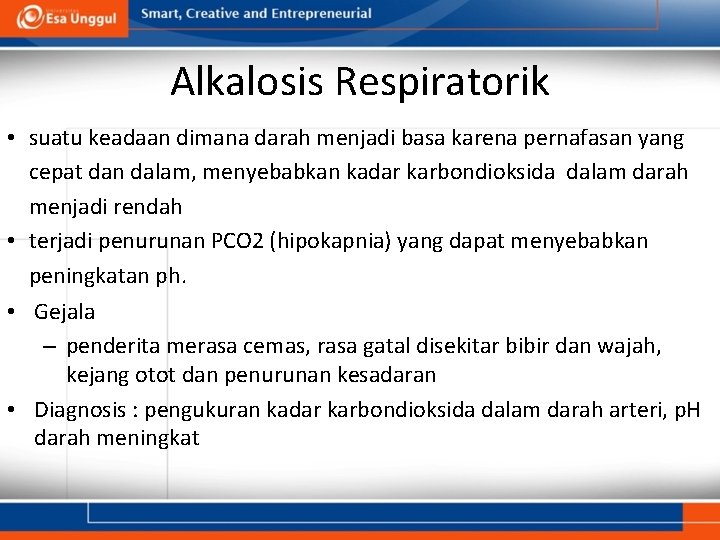 Alkalosis Respiratorik • suatu keadaan dimana darah menjadi basa karena pernafasan yang cepat dan