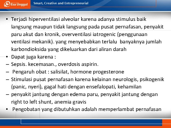  • Terjadi hiperventilasi alveolar karena adanya stimulus baik langsung maupun tidak langsung pada