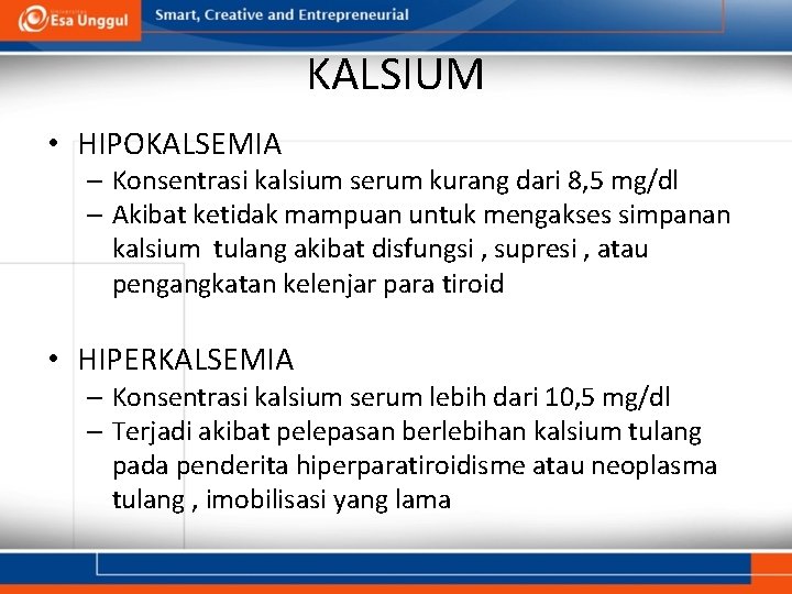 KALSIUM • HIPOKALSEMIA – Konsentrasi kalsium serum kurang dari 8, 5 mg/dl – Akibat