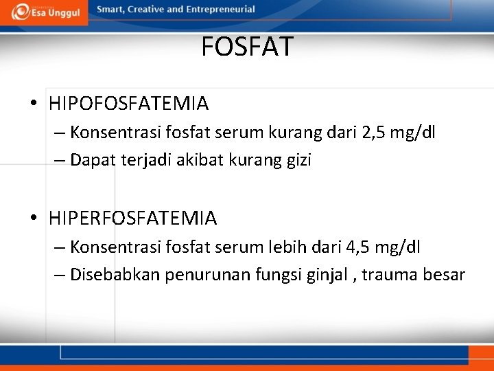 FOSFAT • HIPOFOSFATEMIA – Konsentrasi fosfat serum kurang dari 2, 5 mg/dl – Dapat