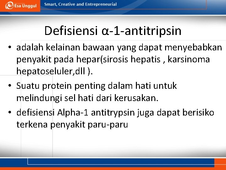 Defisiensi α-1 -antitripsin • adalah kelainan bawaan yang dapat menyebabkan penyakit pada hepar(sirosis hepatis