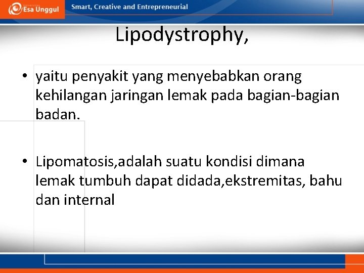 Lipodystrophy, • yaitu penyakit yang menyebabkan orang kehilangan jaringan lemak pada bagian-bagian badan. •