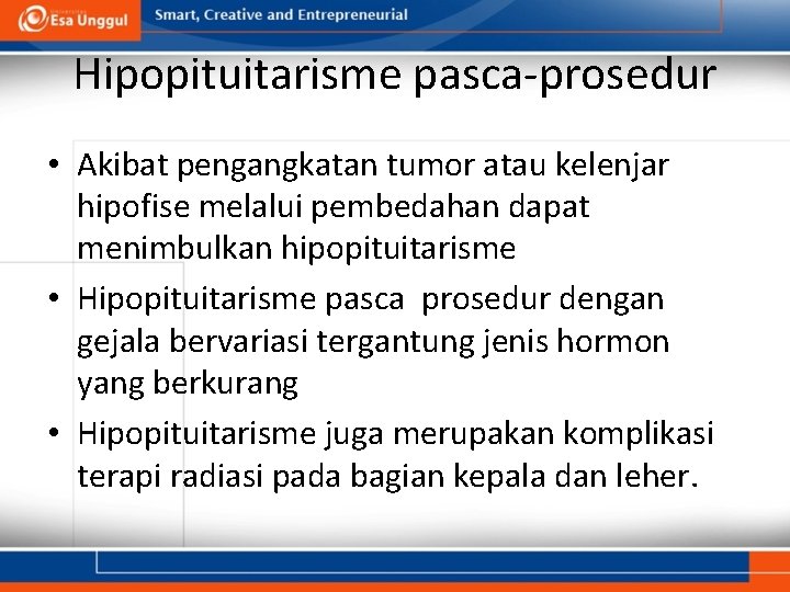 Hipopituitarisme pasca-prosedur • Akibat pengangkatan tumor atau kelenjar hipofise melalui pembedahan dapat menimbulkan hipopituitarisme