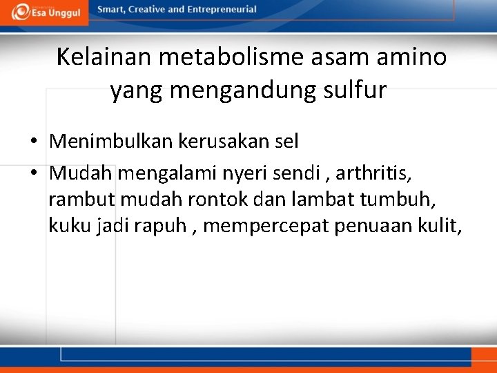 Kelainan metabolisme asam amino yang mengandung sulfur • Menimbulkan kerusakan sel • Mudah mengalami