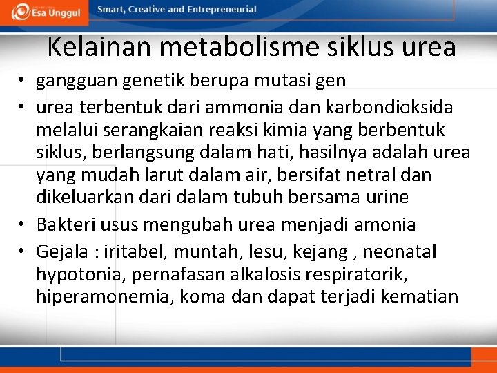 Kelainan metabolisme siklus urea • gangguan genetik berupa mutasi gen • urea terbentuk dari