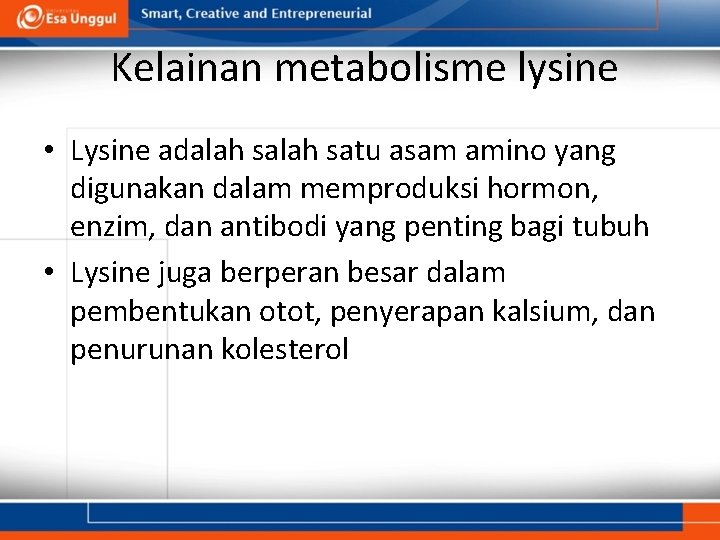 Kelainan metabolisme lysine • Lysine adalah satu asam amino yang digunakan dalam memproduksi hormon,