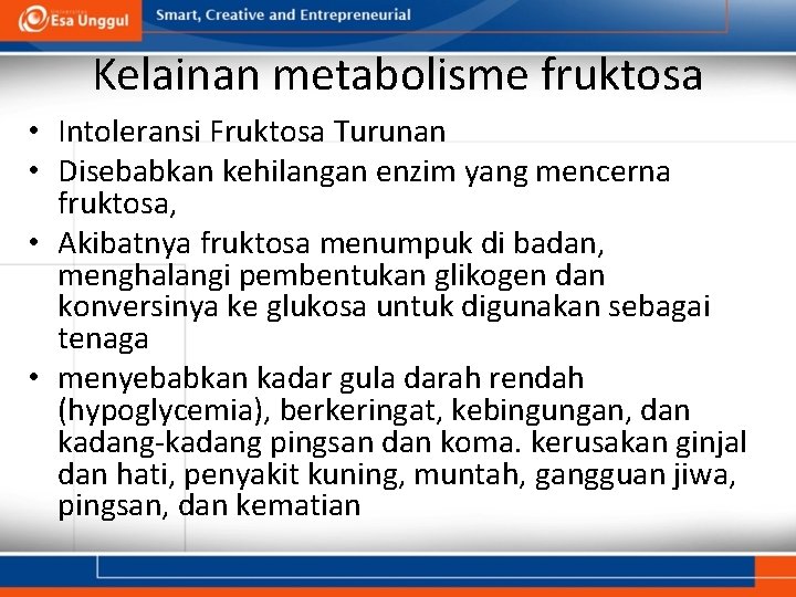 Kelainan metabolisme fruktosa • Intoleransi Fruktosa Turunan • Disebabkan kehilangan enzim yang mencerna fruktosa,