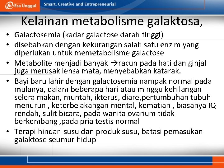 Kelainan metabolisme galaktosa, • Galactosemia (kadar galactose darah tinggi) • disebabkan dengan kekurangan salah