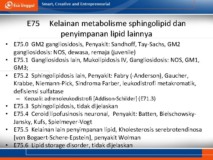 E 75 Kelainan metabolisme sphingolipid dan penyimpanan lipid lainnya • E 75. 0 GM